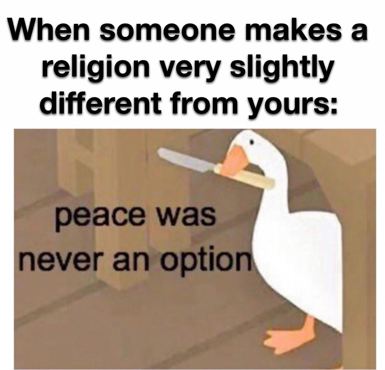 christian christian-memes christian text: When someone makes a religion vene slightly different from yours: peace was never an optio 