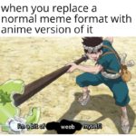 anime-memes anime text: when you replace a normal meme format with anime version of it I