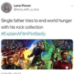 avengers-memes thanos text: Lena Pixner @lena_with_a_box Single father tries to end world hunger with his rock collection #ExplainAFilmPlotBadly  thanos