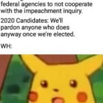 political-memes political text: White House: We are ordering all our staff and federal agencies to not cooperate with the impeachment inquiry. 2020 Candidates: We