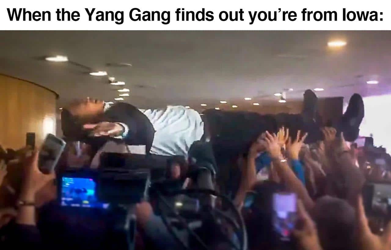 yang yang-memes yang text: When the Yang Gang finds out you're from Iowa: 