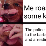 dank-memes cute text: Me roasting some kid The police coming to the barbecue and arresting me  Dank Meme