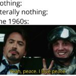 avengers-memes thanos text: Nothing: Literally nothing: The 1960s: peace. I [pye peace.  thanos