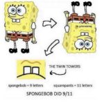 spongebob-memes spongebob text: THE TWIN TOWERS spongebob = 9 letters squarepants = 11 letters SPONGEBOB DID 9/11  spongebob