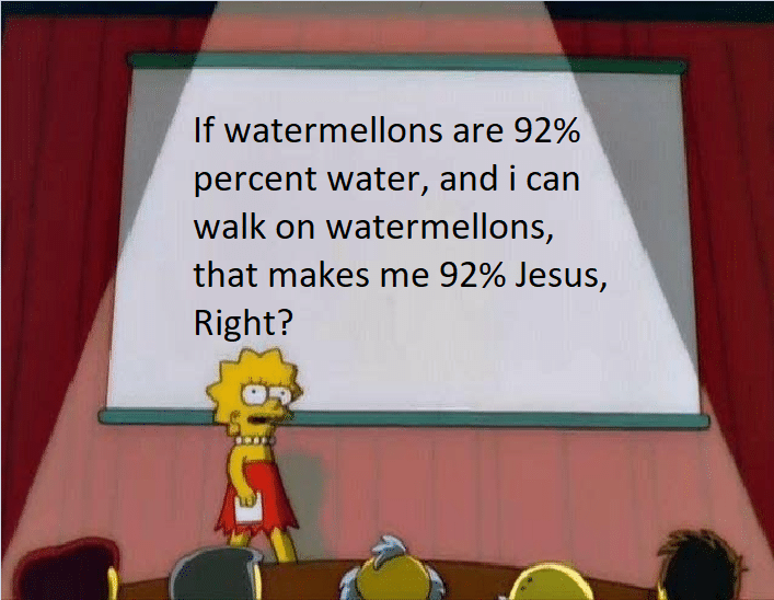 christian christian-memes christian text: If watermellons are 92% percent water, and i can walk on watermellons, that makes me 92% Jesus, Right? 