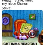 avengers-memes thanos text: Peggy: "Steve, meet my niece Sharon Steve: I, IGHT IMMA HEAD OUT  thanos