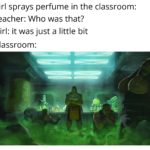 dank-memes cute text: Girl sprays perfume in the classroom: Teacher: Who was that? Girl: it was just a little bit Classroom:  Dank Meme