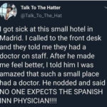 political-memes political text: Talk To The Hatter I got sick at this small hotel in Madrid. I called to the front desk and they told me they had a doctor on staff. After he made me feel better, I told him I was amazed that such a small place had a doctor. He nodded and said NO ONE EXPECTS THE SPANISH INN PHYSICIAN!!!!  political