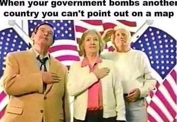 political political-memes political text: When your government bombs another country you can't point out on a map 