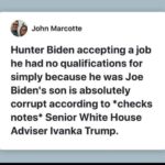 political-memes political text: John Marcotte Hunter Biden accepting a job he had no qualifications for simply because he was Joe Biden