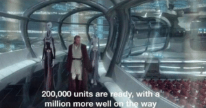200,000 units are ready, with a million more well on the way  Prequel Memes meme template
