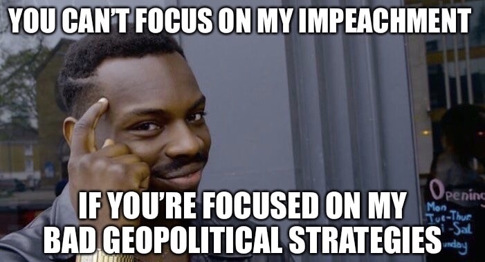 political political-memes political text: YOU CAN'T Focus ON MY IMPEACHMENT IF YOU'RE FOCUSED MY STRATEGIES 