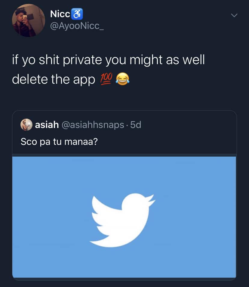 tweets black-twitter-memes tweets text: Nicc @AyooNicc_ if yo shit private you might as well delete the app asiah @asiahhsnaps 5d Sco pa tu manaa? 