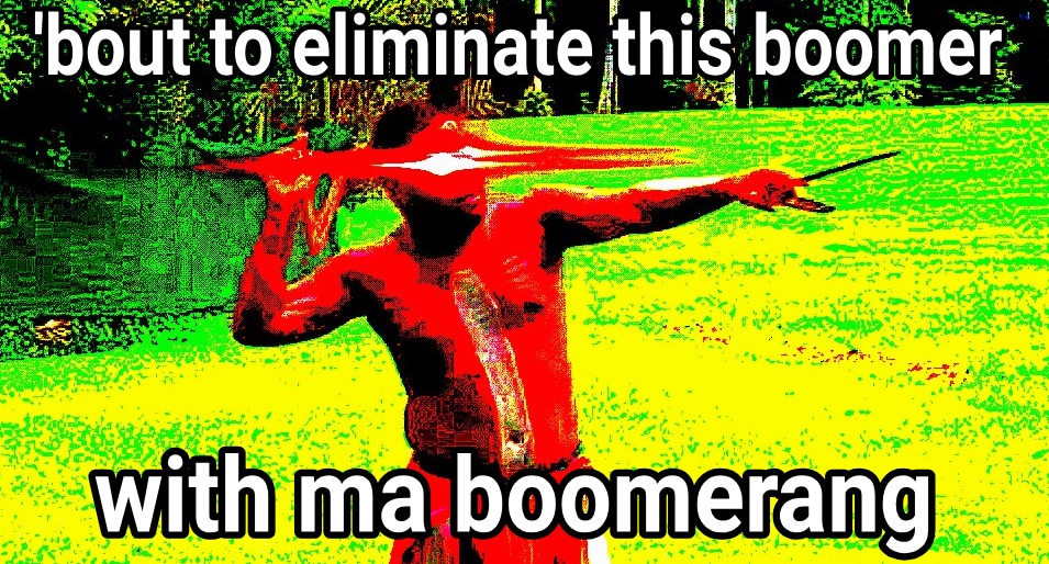 deep-fried deep-fried-memes deep-fried text: 'bout to elimina\e 'this( booner with mavboomerang 