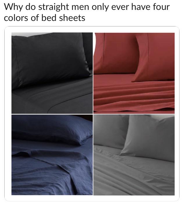 women feminine-memes women text: Why do straight men only ever have four colors of bed sheets 