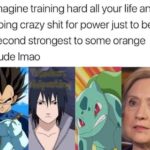 offensive-memes nsfw text: Imagine training hard all your life and doing crazy shit for power just to be second strongest to some orange dude Imao  nsfw