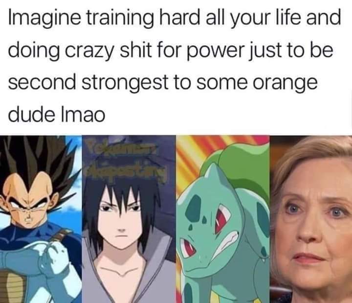 nsfw offensive-memes nsfw text: Imagine training hard all your life and doing crazy shit for power just to be second strongest to some orange dude Imao 