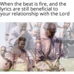 christian-memes christian text: When the beat is fire, and the lyrics are still beneficial to your relationship with the Lord  christian