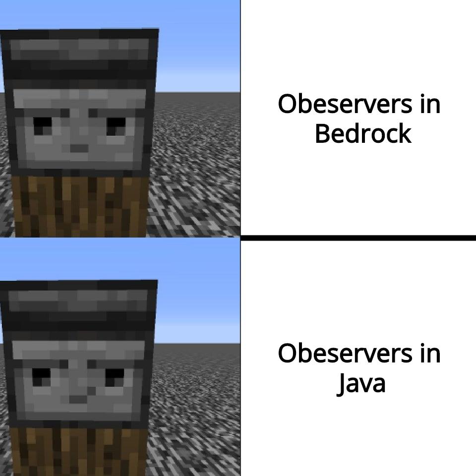 minecraft minecraft-memes minecraft text: Obeservers in Bedrock Obeservers in Java 