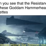 star-wars-memes sequel-memes text: When you see that the Resistance has these Goddam Hammerhead Corvettes h01éesl  sequel-memes