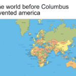 history-memes history text: The world before Columbus invented america  history