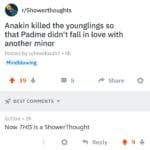 star-wars-memes prequel-memes text: r/Showerthoughts Anakin killed the younglings so that Padme didn