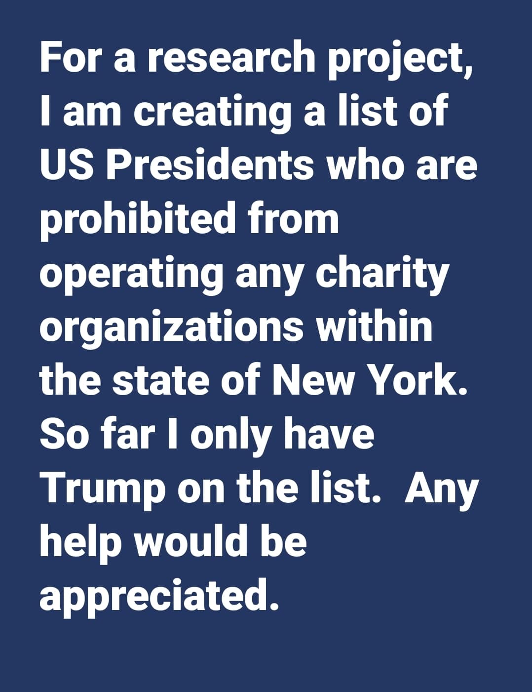 political political-memes political text: For a research project, I am creating a list of US Presidents who are prohibited from operating any charity organizations within the state of New York. So far I only have Trump on the list. Any help would be appreciated. 