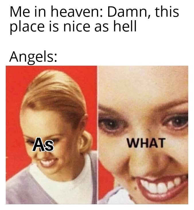 christian christian-memes christian text: Me in heaven: Damn, this place is nice as hell Angels: WHAT 