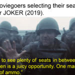history-memes history text: Moviegoers selecting their seats for JOKER (2019). "I want to see plenty of seats in between men. Five men is a juicy opportunity. One man is a waste of ammo."  history