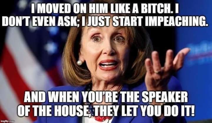 political political-memes political text: I MOVEDjN HIM LIKE A BITCH. I DONTYEN ASK; I JUST START IMPEACHING. AND WHEN YOU'RE THE SPEAKER OF HOUSE; DO m 