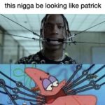 spongebob-memes spongebob text: this nigga be looking like patrick  spongebob