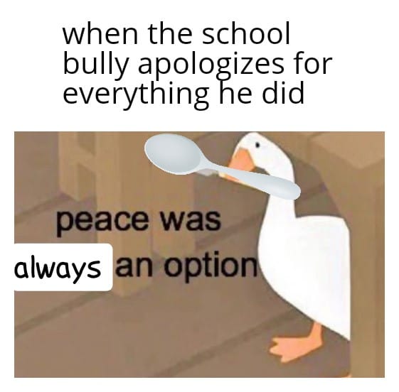 cute wholesome-memes cute text: when the school bully apologizes for everything he did eace was always n optio 