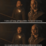 game-of-thrones-memes daenerys text: I really just keep getting prettier, it