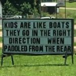 boomer-memes political text: KIDS ARE LIKE BOATS THEY GO IN THE RIGHT DIRECTION PADDLEDFROÅ THERE R  political