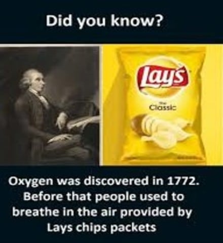 history history-memes history text: Did you know? lgys Oxygen was discovered in 1772. Before that people used to breathe in the air provided by Lays chips packets 