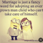 boomer-memes cringe text: Marriage is just a fancy word for adopting an over grown man child who can