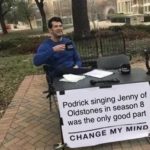 game-of-thrones-memes game-of-thrones text: PodriCk singing Jenny of Oldstones in season 8 was the only good part CHANGE MY MIND  game-of-thrones