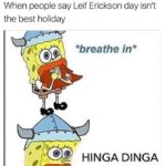 spongebob-memes spongebob text: On this day October 9: Leif Erikson Day When people say Leif Erickson day isn