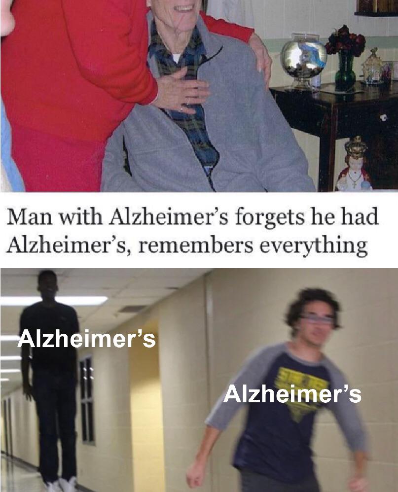 Dank Meme dank-memes cute text: Man with Alzheimer's forgets he had Alzheimer's, remembers everything Izhemer's Alzheimer's 