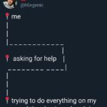depression-memes depression text: @h0egenic me asking for help I trying to do everything on my own and then having a breakdown  depression