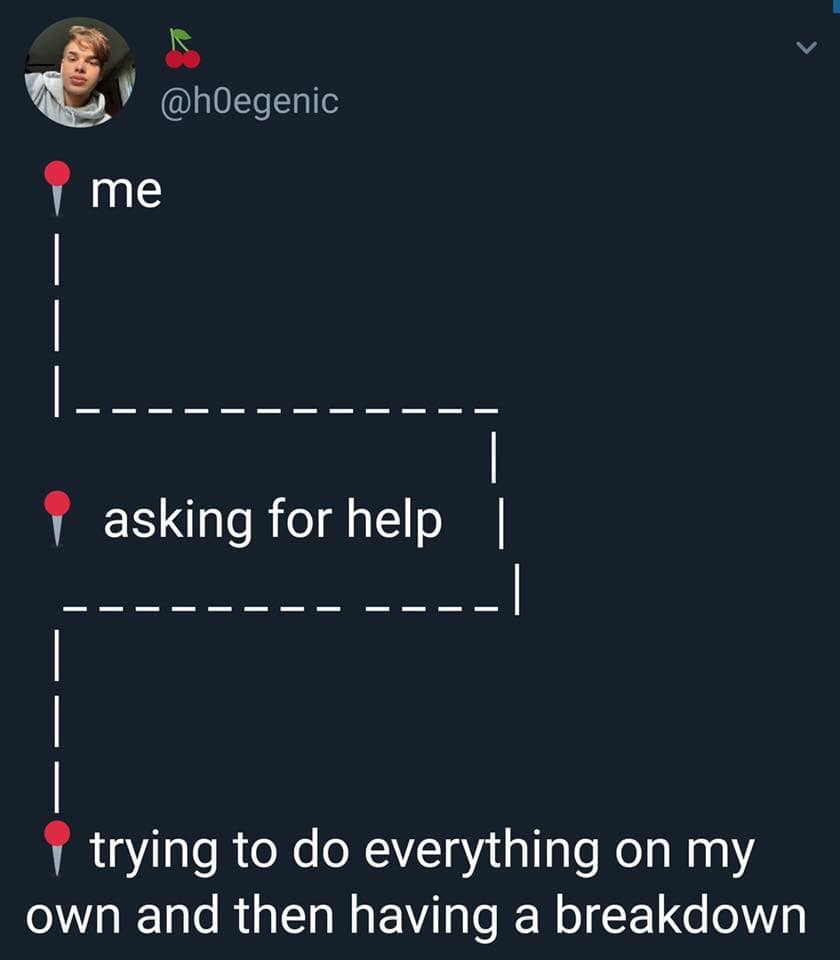 depression depression-memes depression text: @h0egenic me asking for help I trying to do everything on my own and then having a breakdown 
