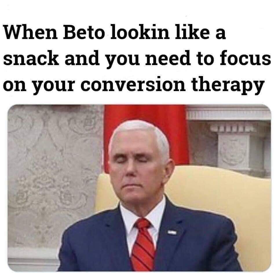 political political-memes political text: When Beto lookin like a snack and you need to focus on your conversion therapy 