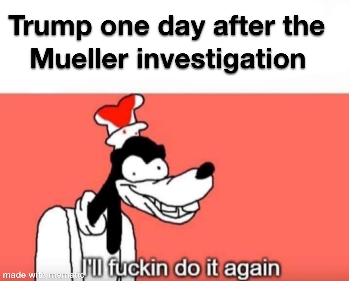 political political-memes political text: Trump one day after the Mueller investigation made W 'Il ckinIdÖlit agaih' 
