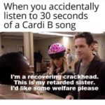 offensive-memes nsfw text: When you accidentally listen to 30 seconds of a Cardi B song I