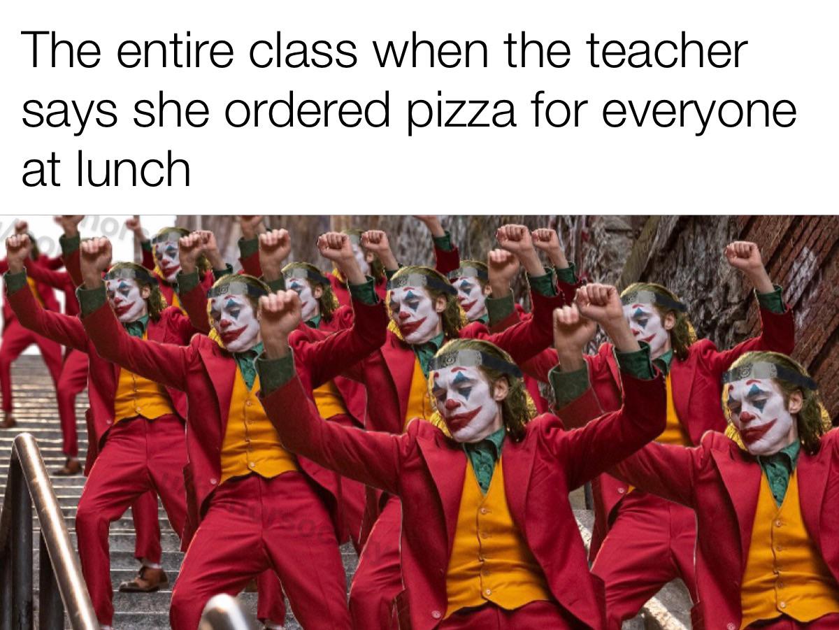 cute wholesome-memes cute text: The entire class when the teacher says she ordered pizza for everyone at lunch 