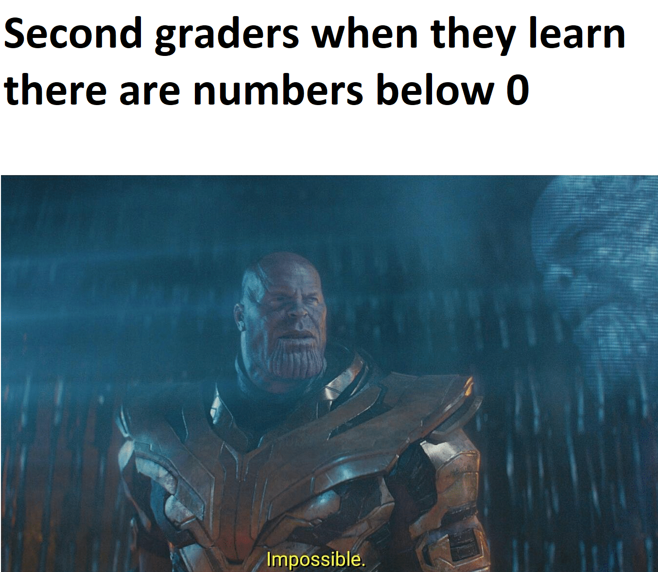 thanos avengers-memes thanos text: Second graders when they learn there are numbers below O Impossible. 