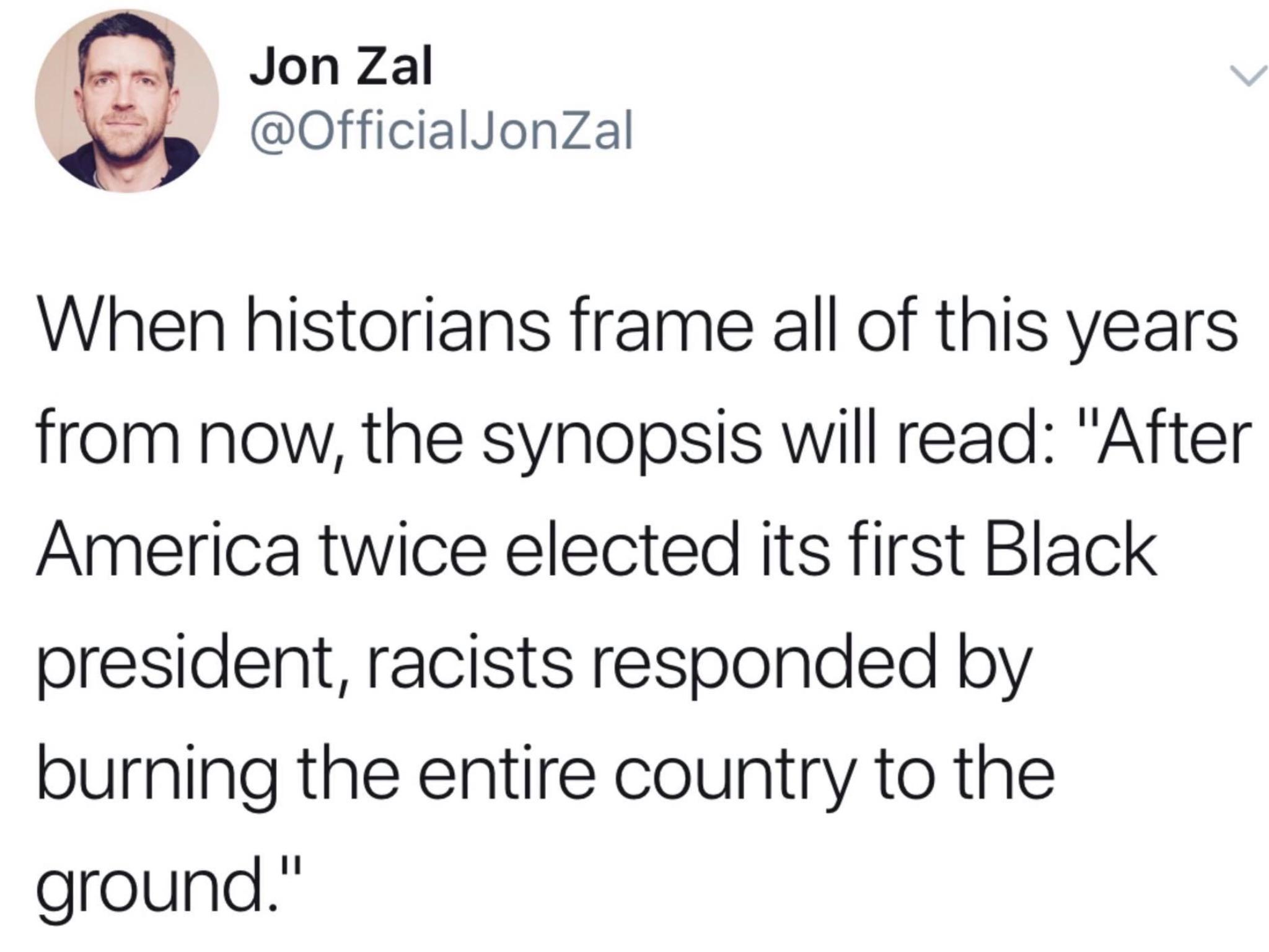 political political-memes political text: Jon Zal @OfficialJonZal When historians frame all of this years from now, the synopsis will read: 