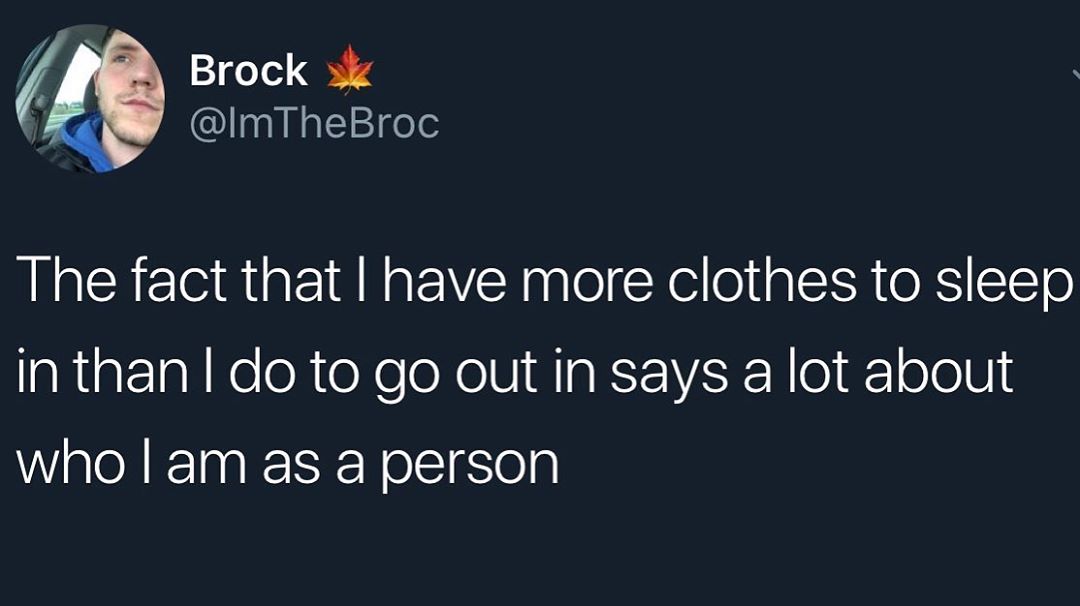 depression depression-memes depression text: Brock @lmTheBroc The fact that I have more clothes to sleep in than I do to go out in says a lot about who I am as a person 