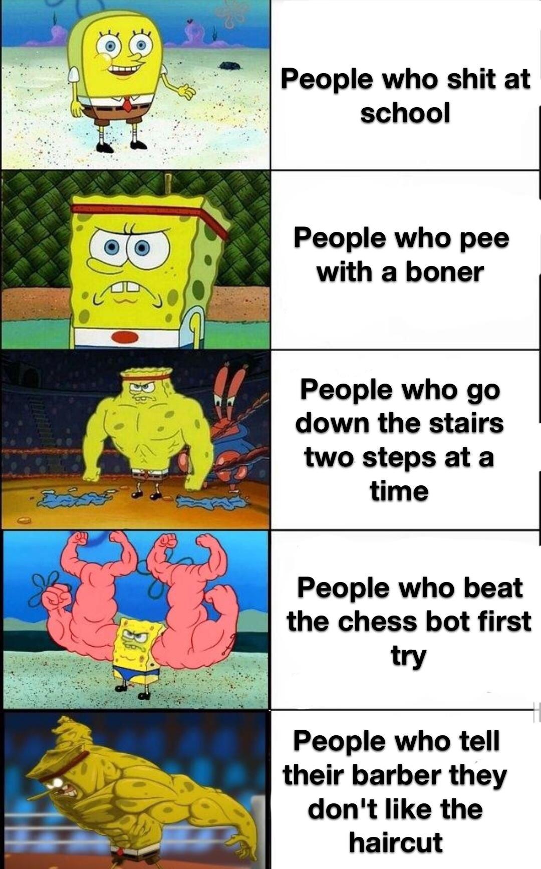 spongebob spongebob-memes spongebob text: People who shit at school People who pee with a boner People who go down the stairs two steps at a time People who beat the chess bot first try People who tell their barber they donlt like the haircut 