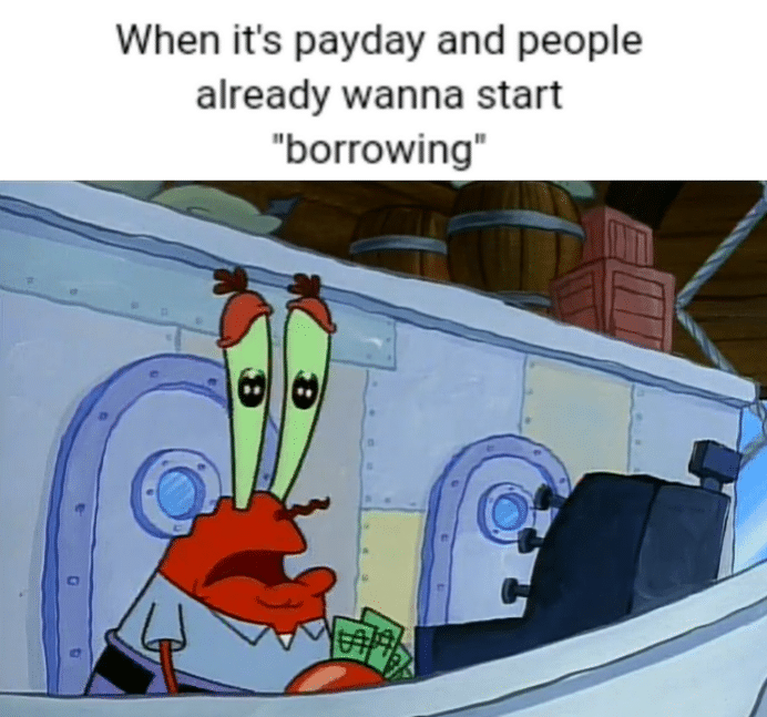 spongebob spongebob-memes spongebob text: When it's payday and people already wanna start 